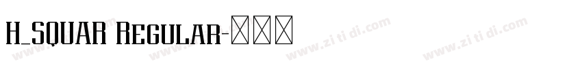 H_SQUAR Regular字体转换 H_SQUAR Regular字体转换